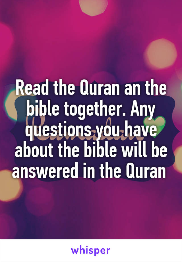 Read the Quran an the bible together. Any questions you have about the bible will be answered in the Quran 