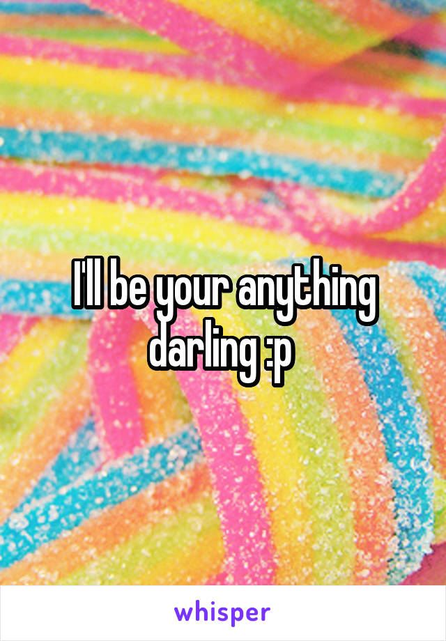 I'll be your anything darling :p 