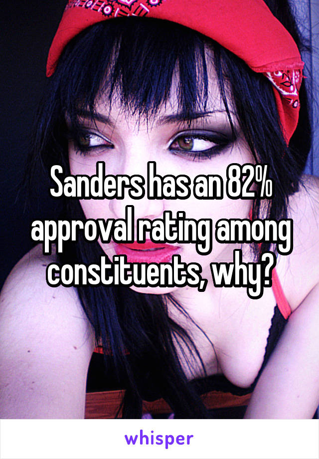 Sanders has an 82% approval rating among constituents, why?
