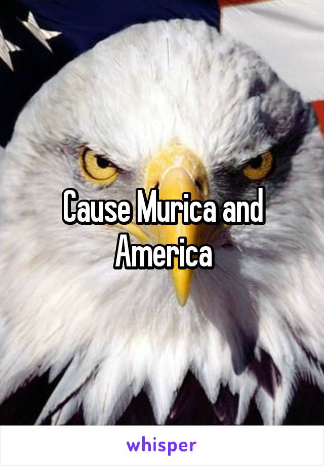 Cause Murica and America