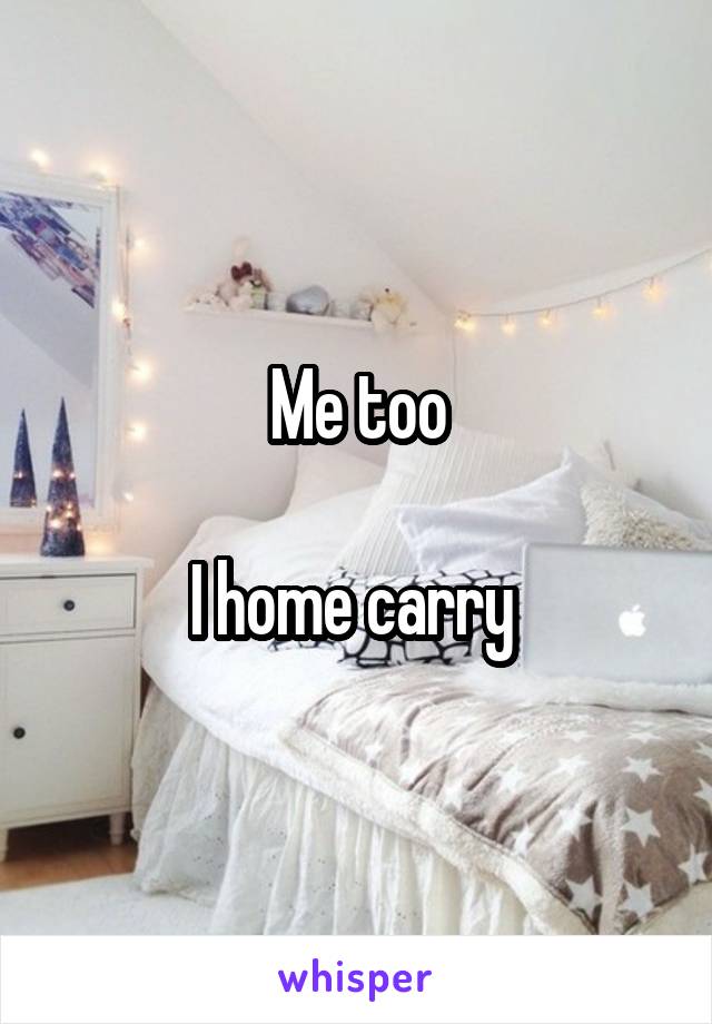 Me too

I home carry 