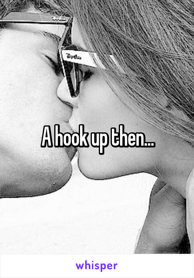 A hook up then...