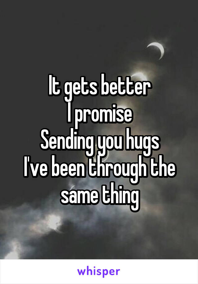 It gets better
I promise
Sending you hugs
I've been through the same thing