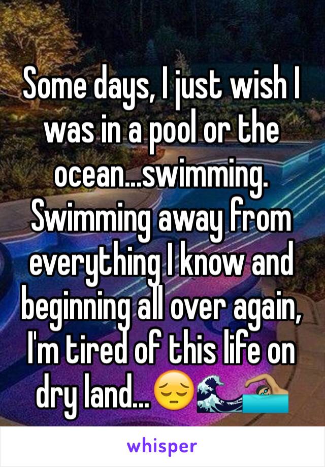 Some days, I just wish I was in a pool or the ocean...swimming.
Swimming away from everything I know and beginning all over again, I'm tired of this life on dry land...😔🌊🏊🏽