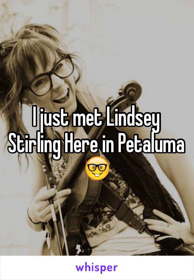 I just met Lindsey Stirling Here in Petaluma 🤓