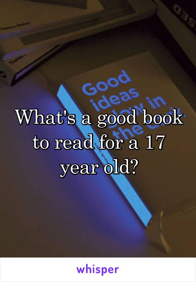 What's a good book to read for a 17 year old?