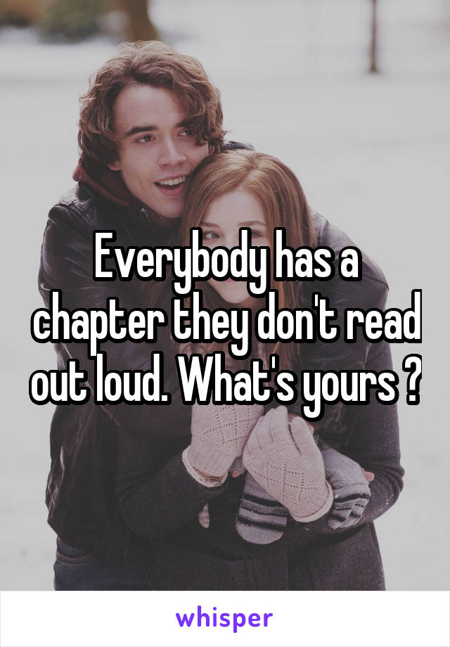 Everybody has a chapter they don't read out loud. What's yours ?