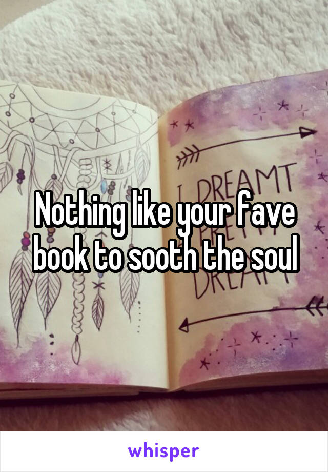 Nothing like your fave book to sooth the soul
