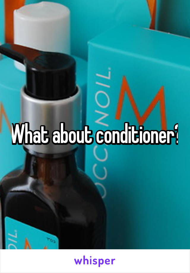 What about conditioner?