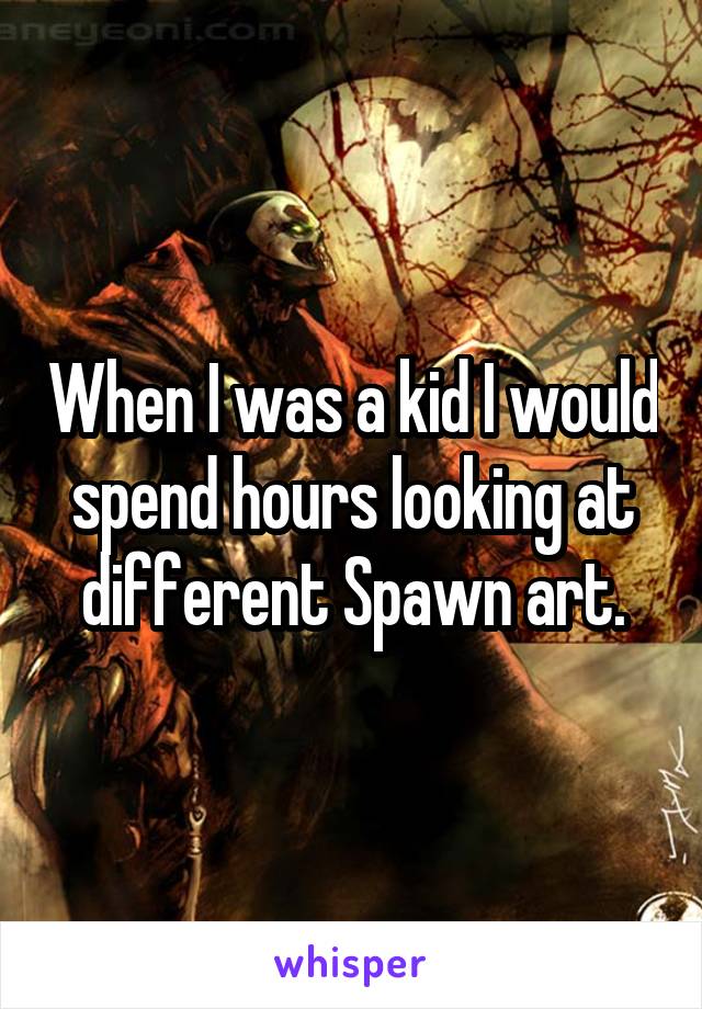 When I was a kid I would spend hours looking at different Spawn art.