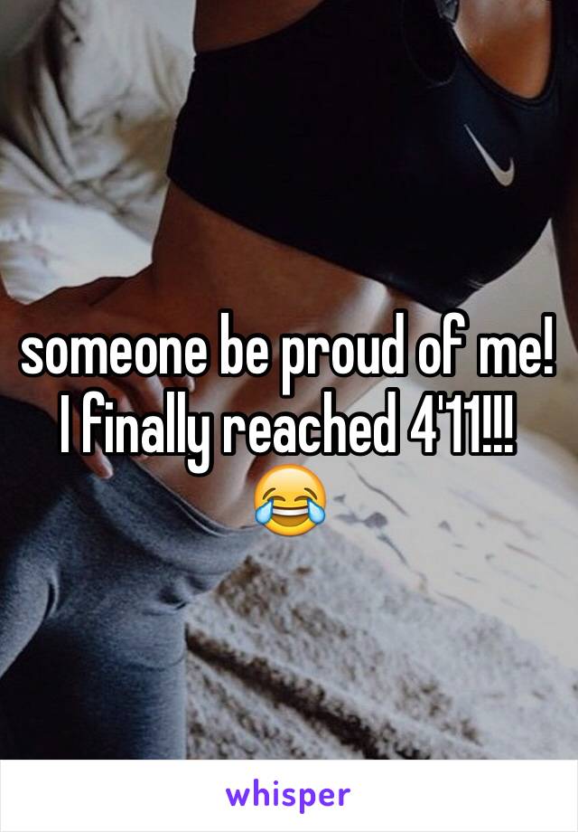 someone be proud of me! I finally reached 4'11!!! 😂 