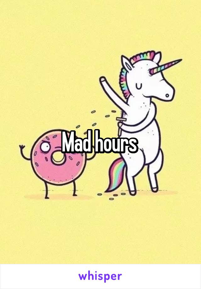 Mad hours 