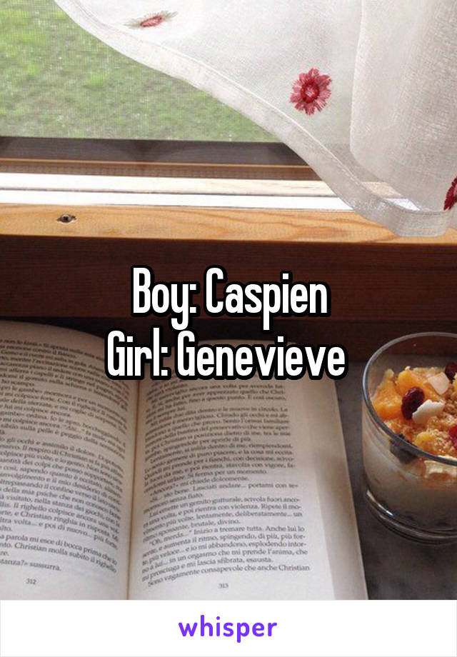 Boy: Caspien
Girl: Genevieve 