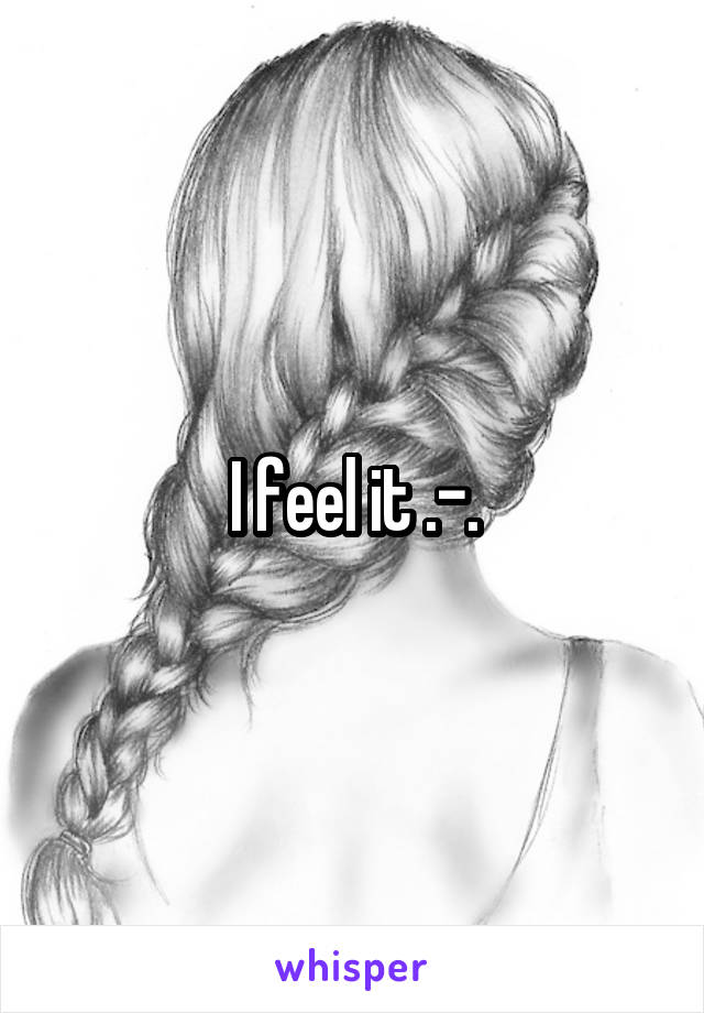 I feel it .-.