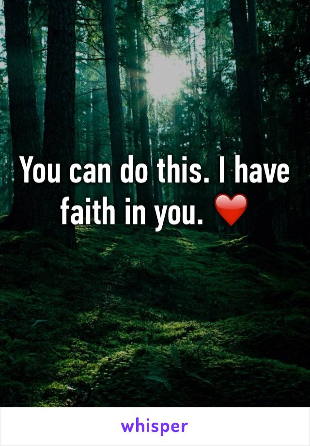 You can do this. I have faith in you. ❤️