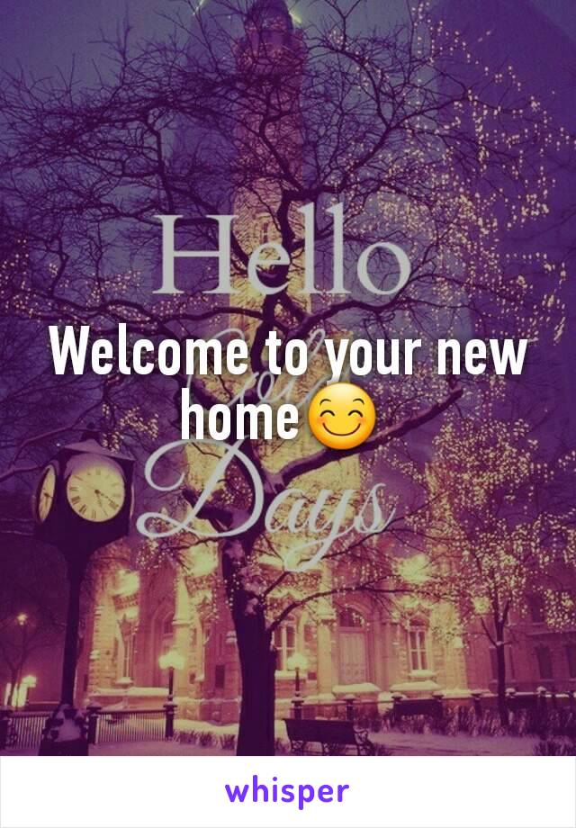 Welcome to your new home😊 

