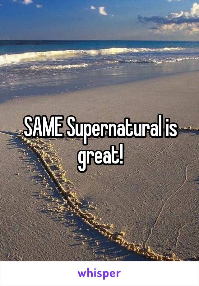 SAME Supernatural is great!