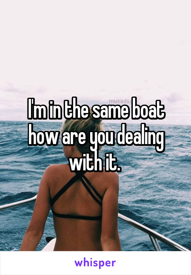 I'm in the same boat how are you dealing with it. 