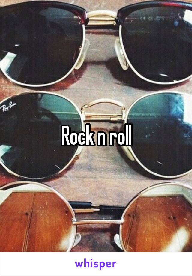 Rock n roll