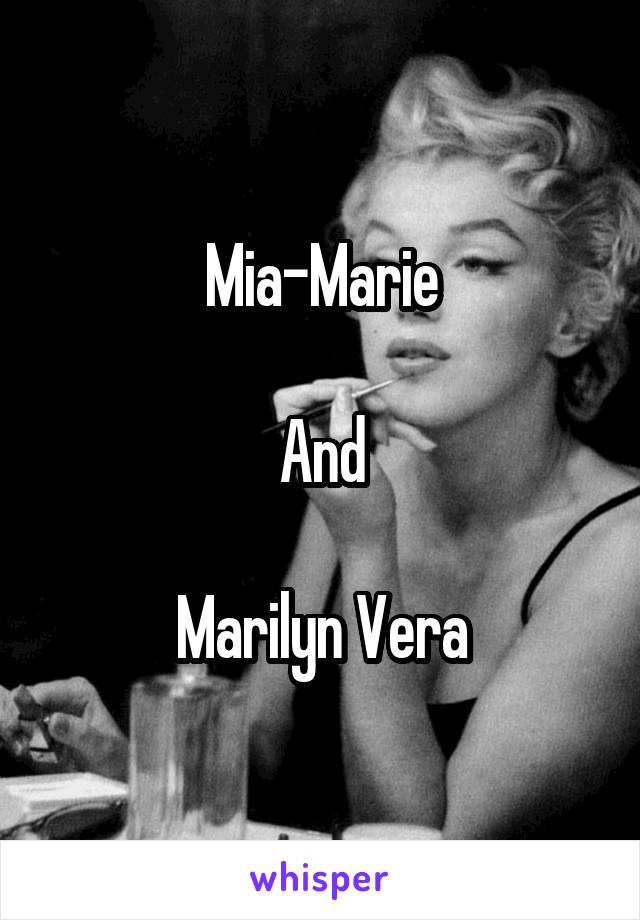 Mia-Marie

And

Marilyn Vera