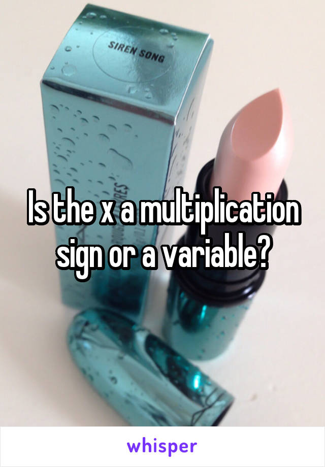 Is the x a multiplication sign or a variable?