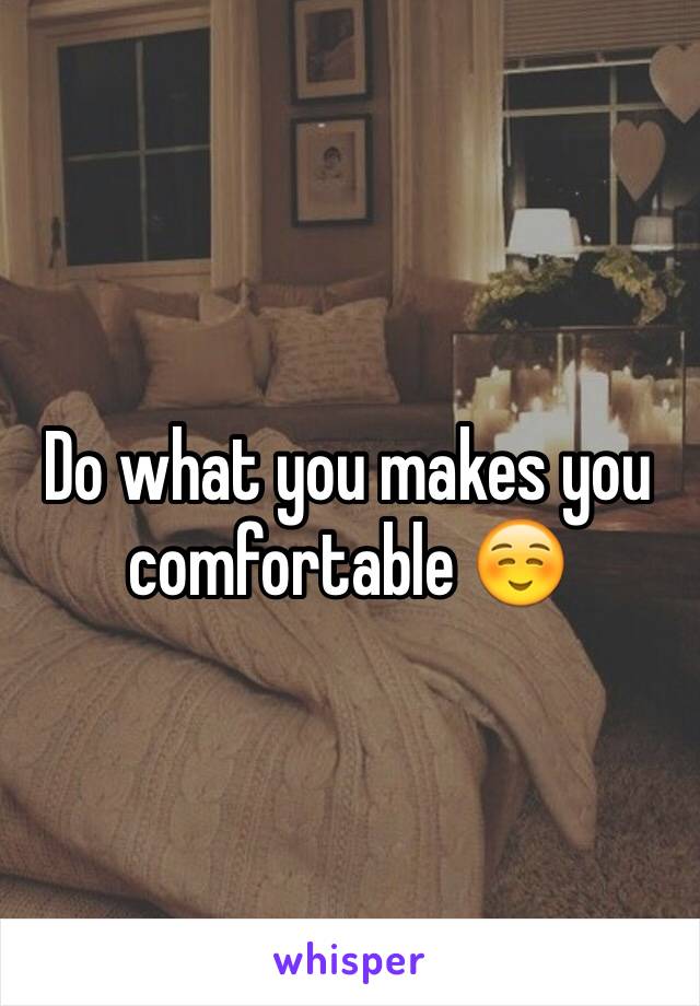 Do what you makes you comfortable ☺️