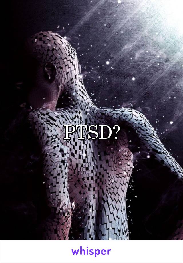 PTSD?