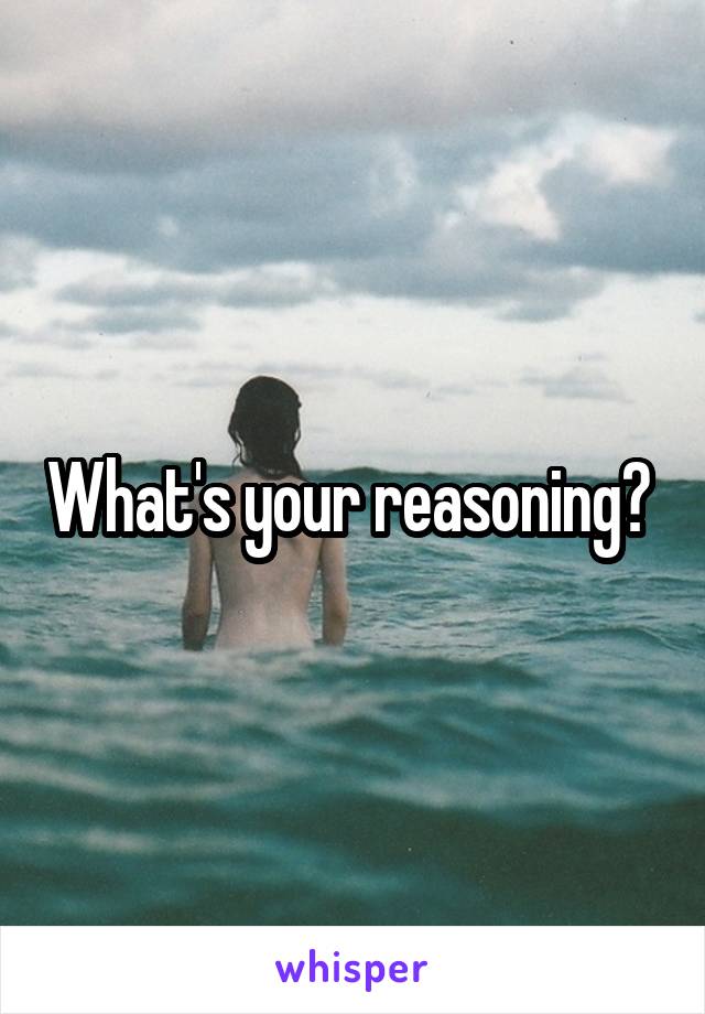 What's your reasoning? 