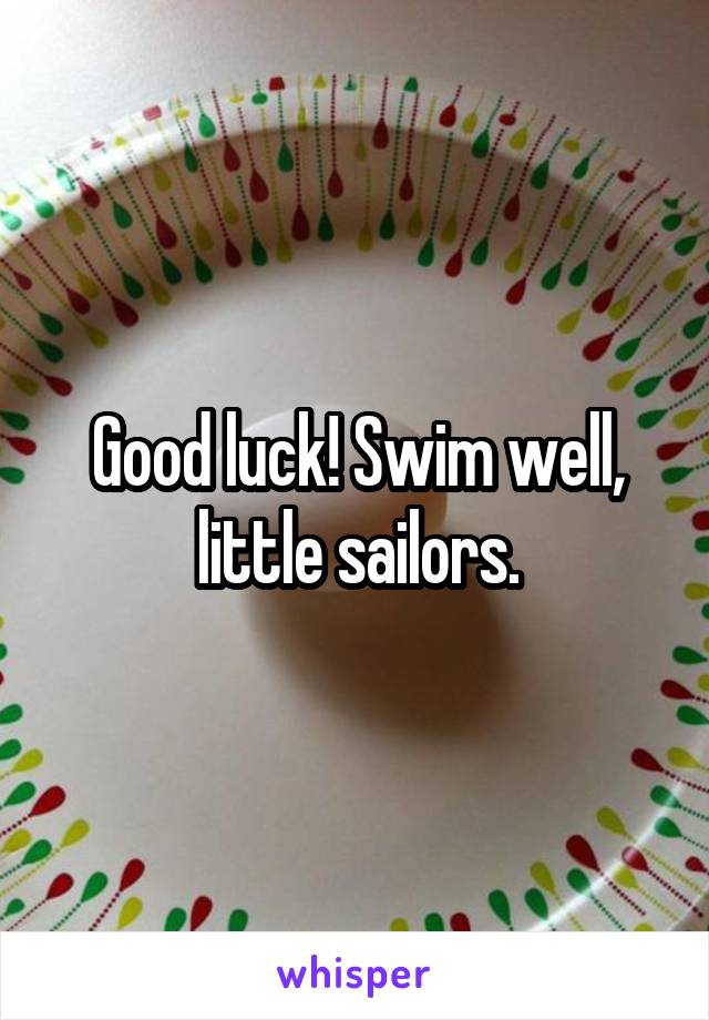 Good luck! Swim well, little sailors.