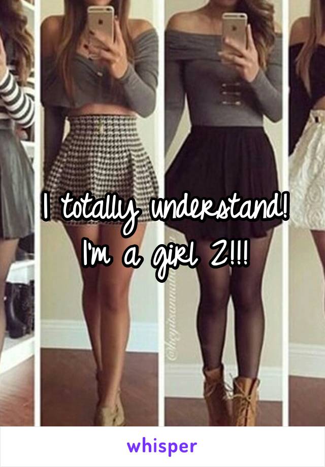 I totally understand! I'm a girl 2!!!