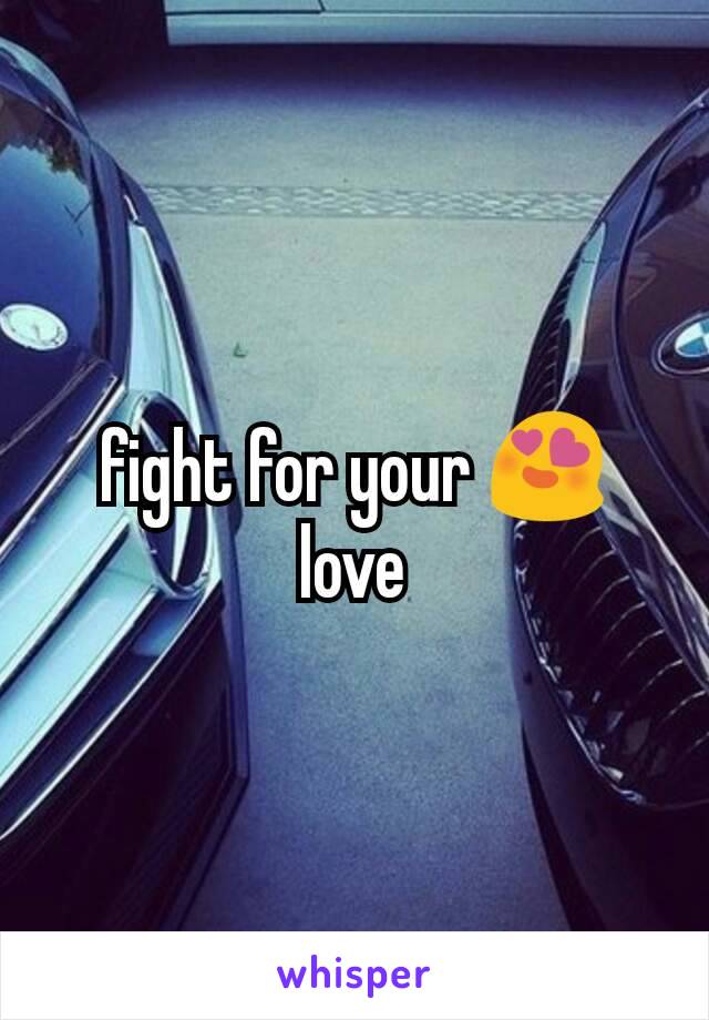 fight for your 😍 love