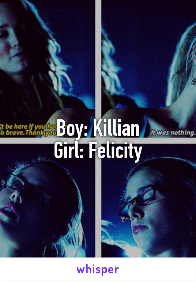 Boy: Killian
Girl: Felicity