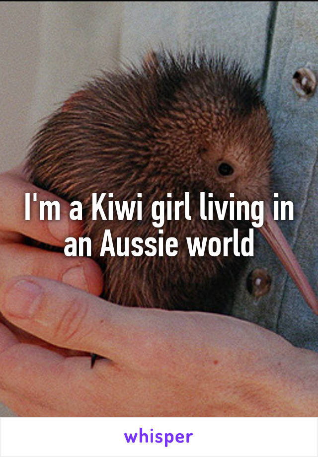 I'm a Kiwi girl living in an Aussie world