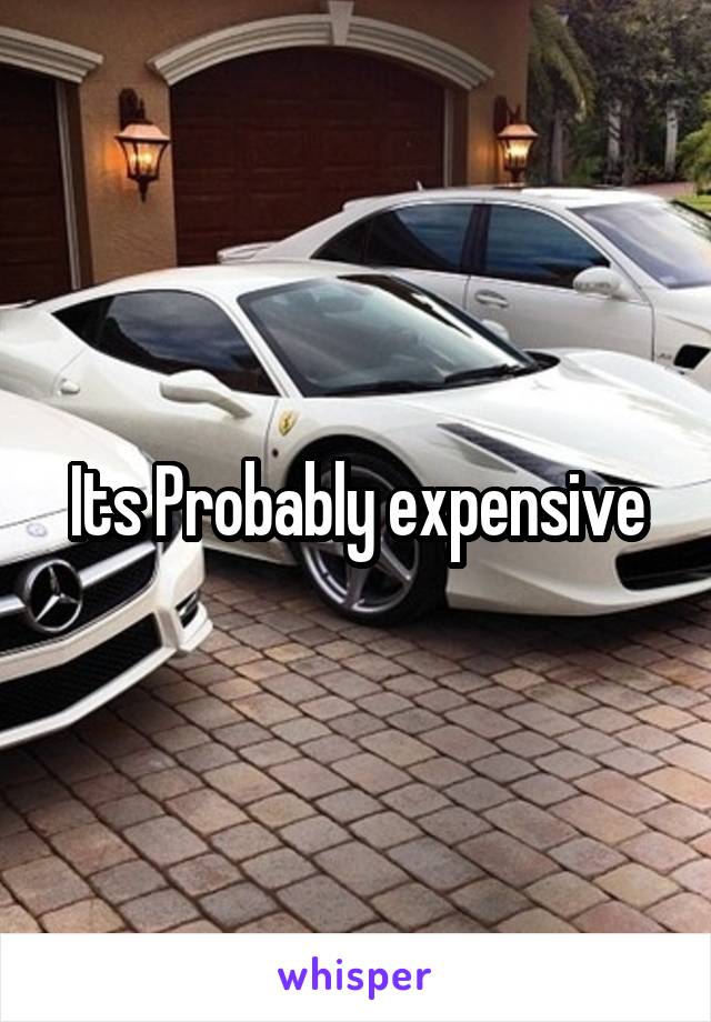 Its Probably expensive