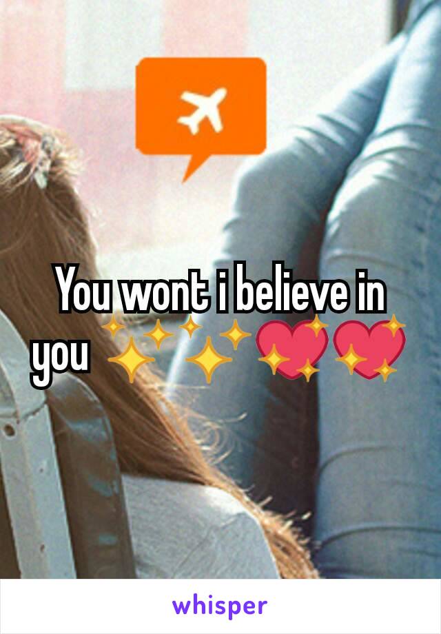 You wont i believe in you ✨✨💖💖