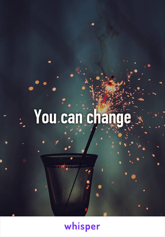 You can change