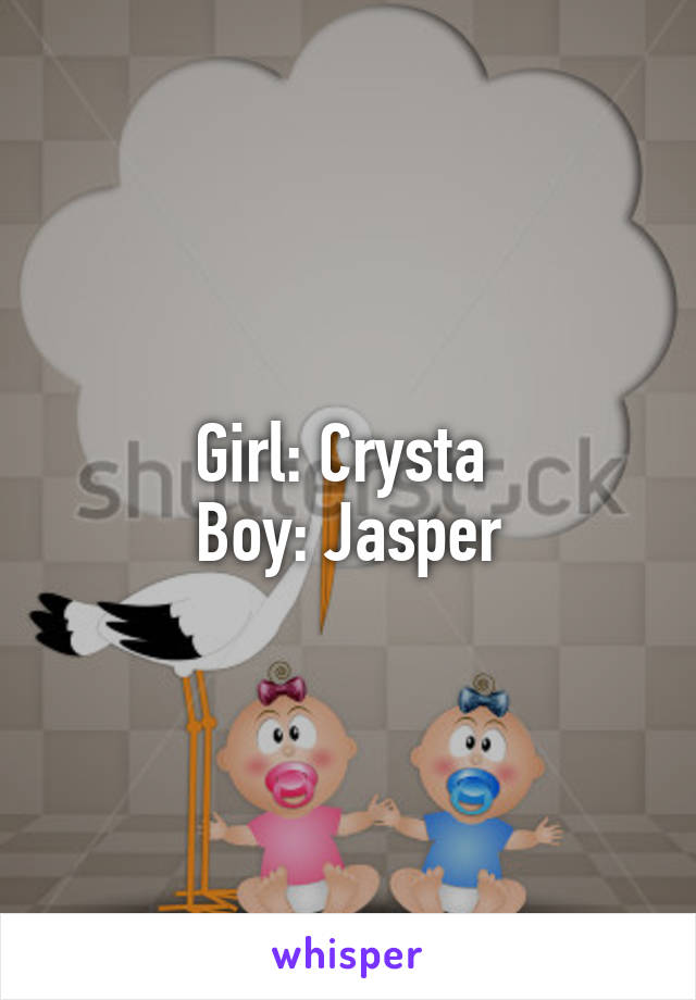 Girl: Crysta 
Boy: Jasper