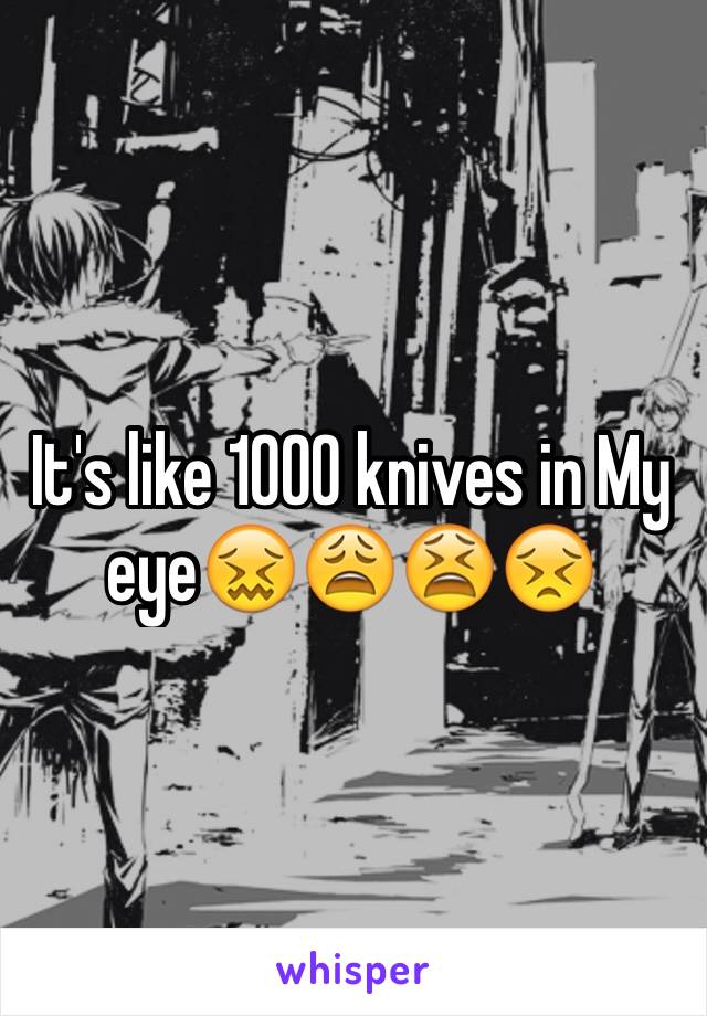 It's like 1000 knives in My eye😖😩😫😣