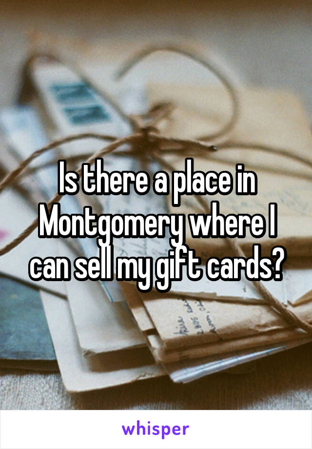 Is there a place in Montgomery where I can sell my gift cards?
