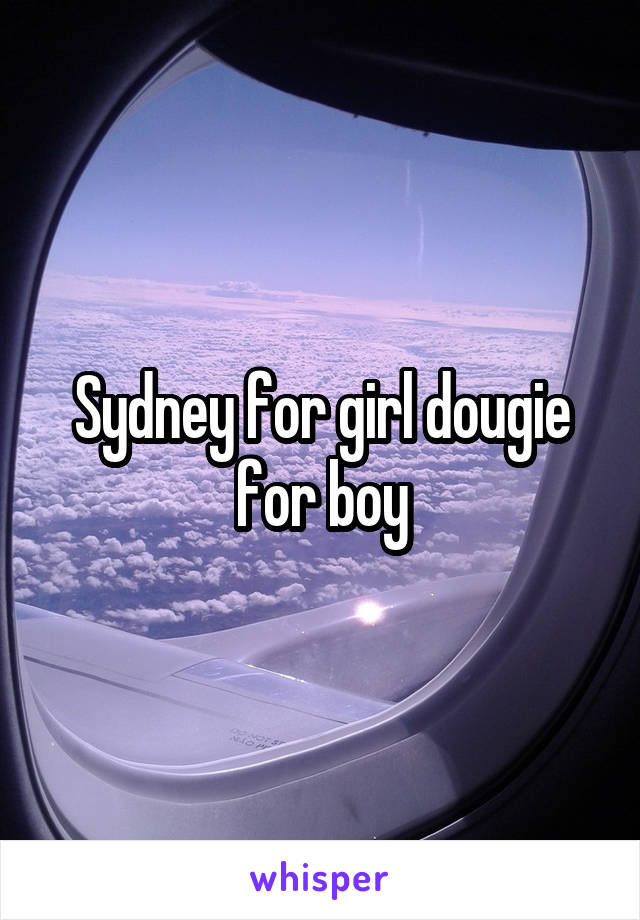 Sydney for girl dougie for boy