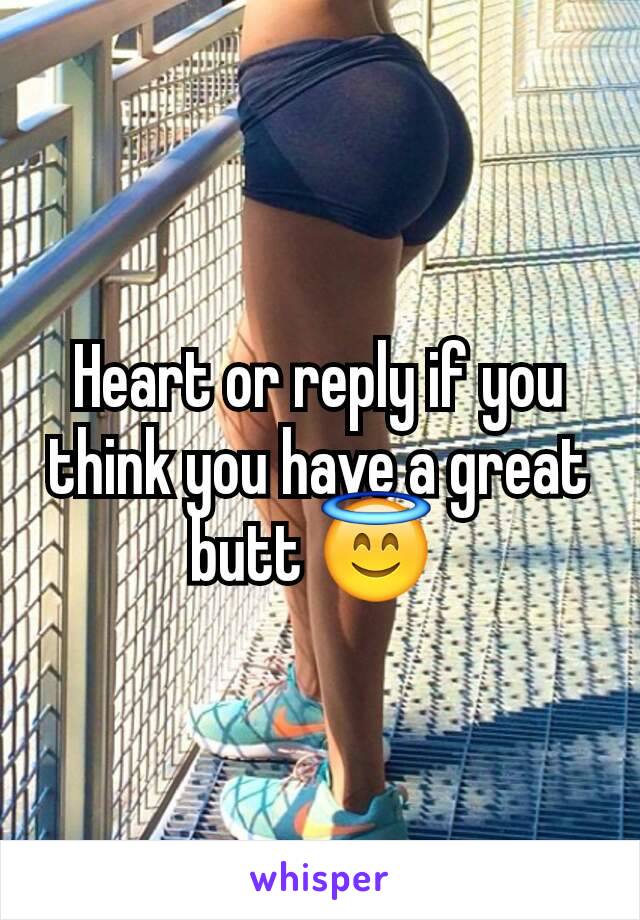 Heart or reply if you think you have a great butt 😇 