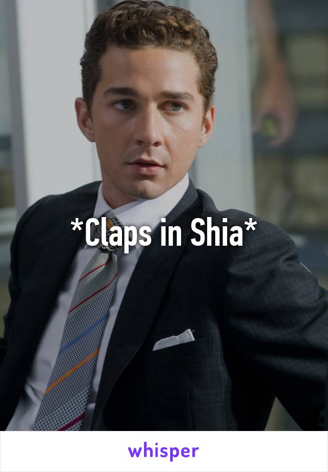 *Claps in Shia*