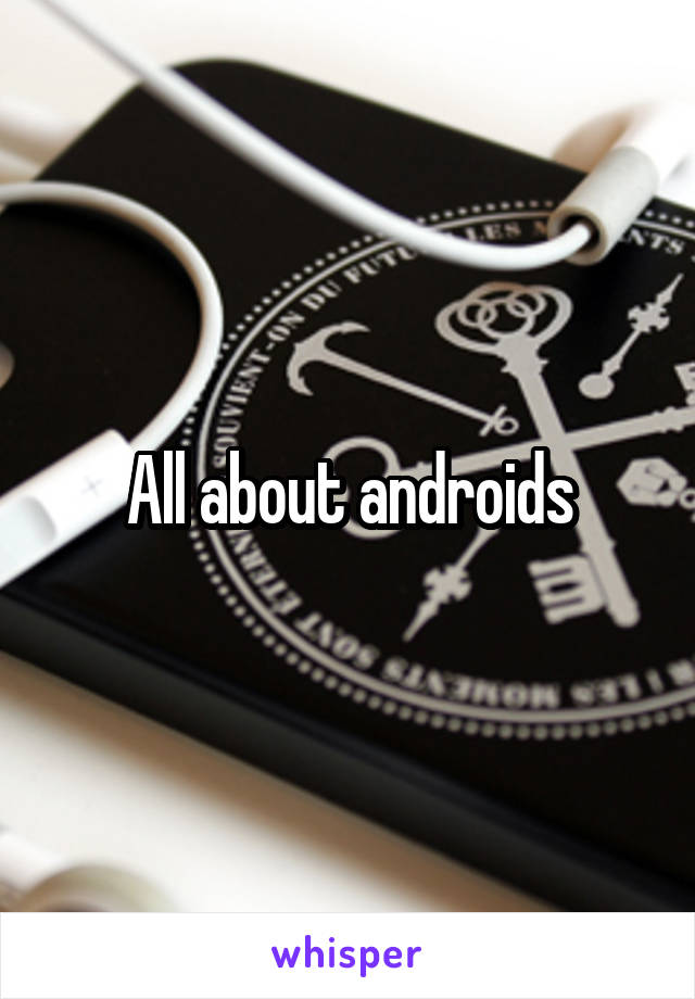 All about androids