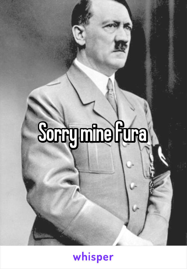 Sorry mine fura 