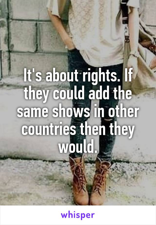 It's about rights. If they could add the same shows in other countries then they would.