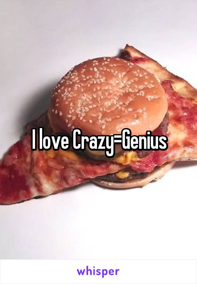 I love Crazy=Genius