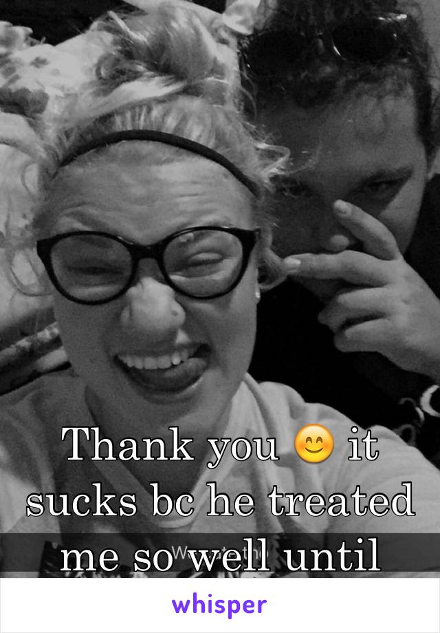 






Thank you 😊 it sucks bc he treated me so well until now