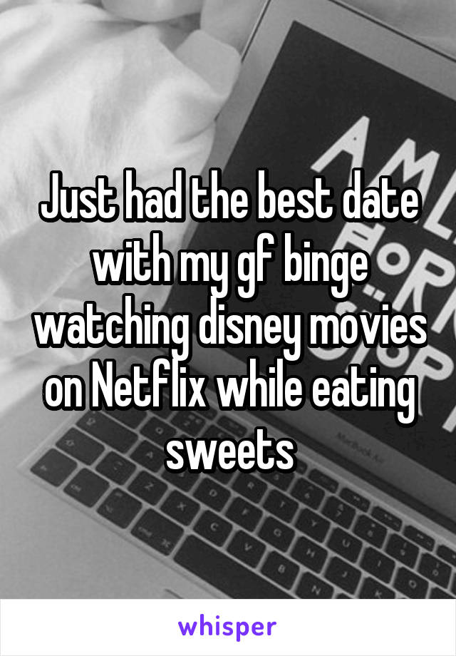 Just had the best date with my gf binge watching disney movies on Netflix while eating sweets