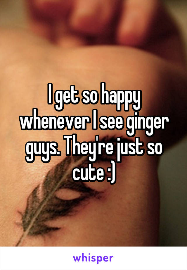 I get so happy whenever I see ginger guys. They're just so cute :)