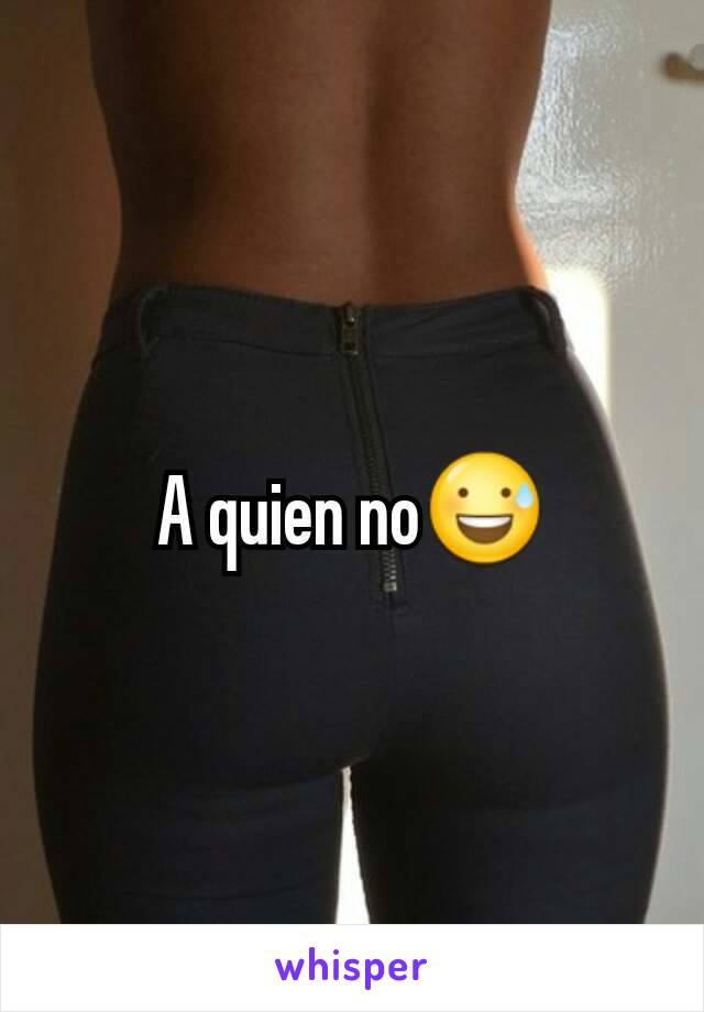 A quien no😅